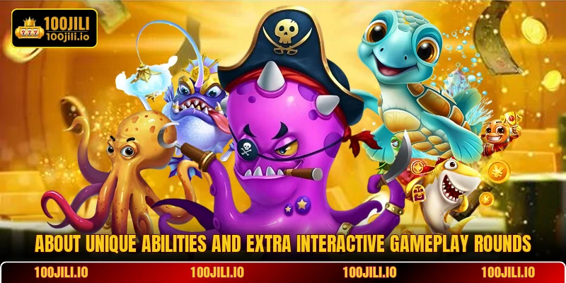 About unique abilities and extra interactive gameplay rounds