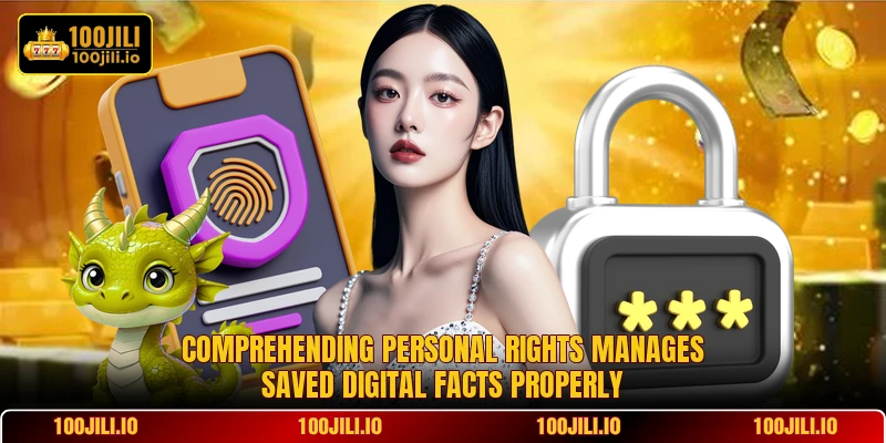 Comprehending personal rights manages saved digital facts properly