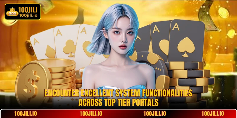 Encounter excellent system functionalities across top tier portals