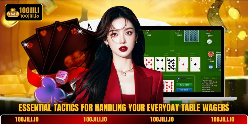 Essential tactics for handling your everyday table wagers