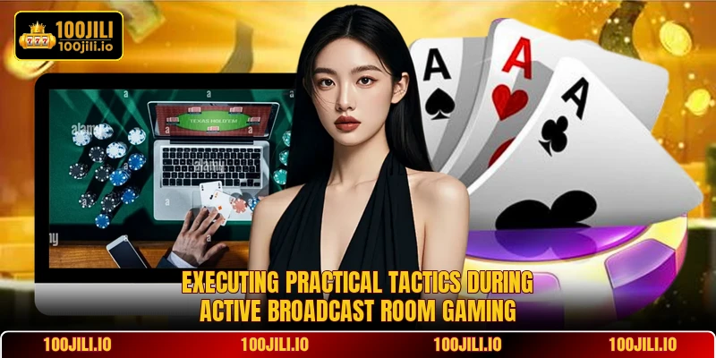Executing practical tactics during active broadcast room gaming