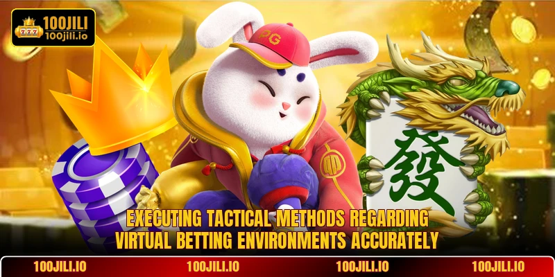 Executing tactical methods regarding virtual betting environments accurately