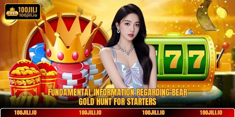 Fundamental information regarding Bear Gold Hunt for starters