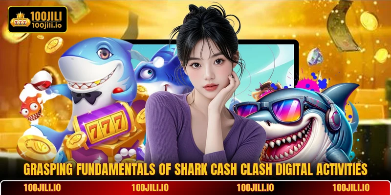 Grasping fundamentals of Shark Cash Clash digital activities