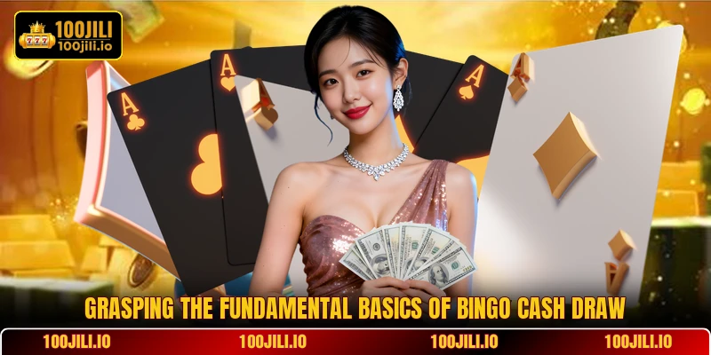 Grasping the fundamental basics of Bingo Cash Draw