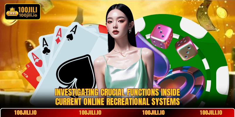 Investigating crucial functions inside current online recreational systems