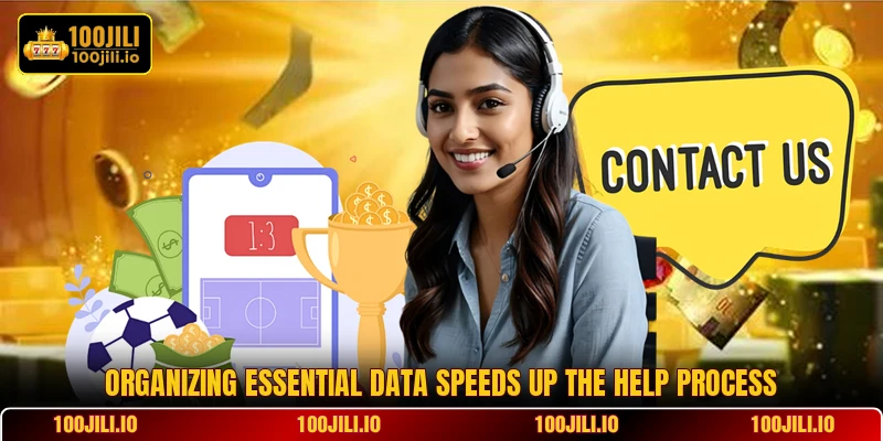 Organizing essential data speeds up the help process Organizing essential data speeds up the help process