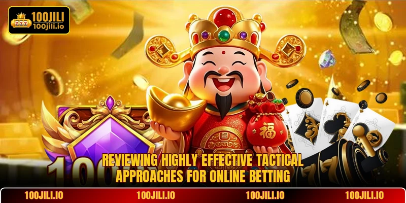 Reviewing highly effective tactical approaches for online betting