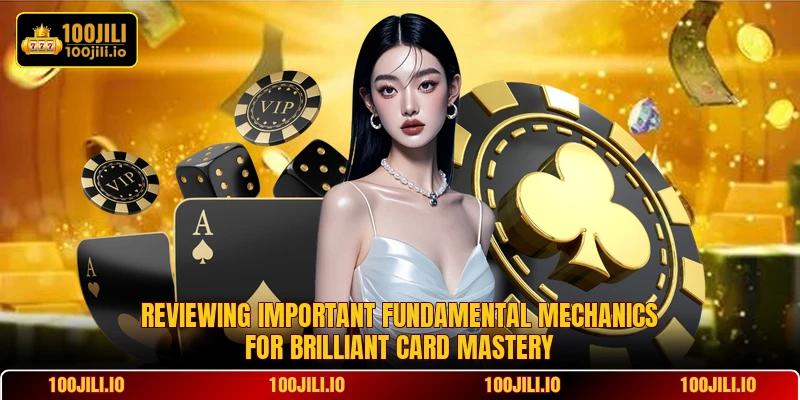 Reviewing important fundamental mechanics for brilliant card mastery