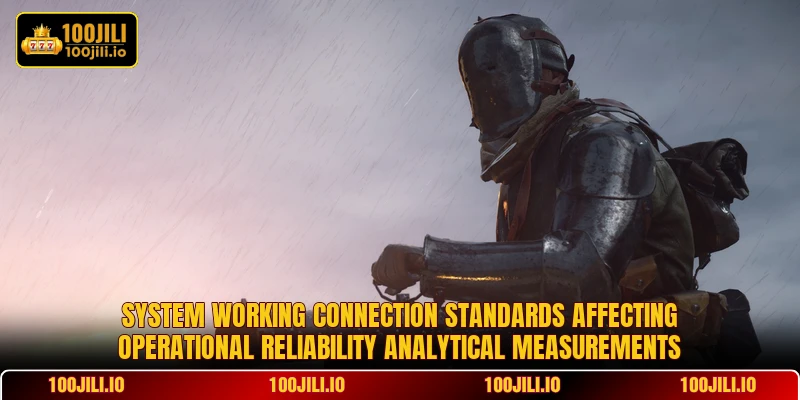 System working connection standards affecting operational reliability analytical measurements